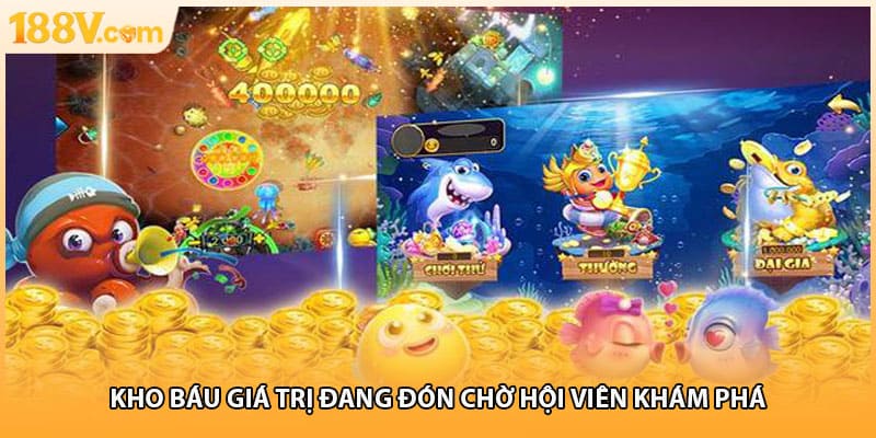 Kho báu giá trị đang đón chờ hội viên khám phá