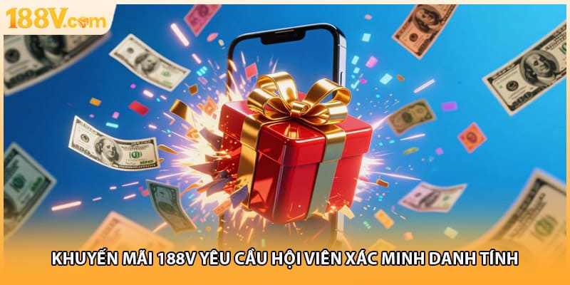 Khuyến mãi 188V yêu cầu hội viên xác minh danh tính