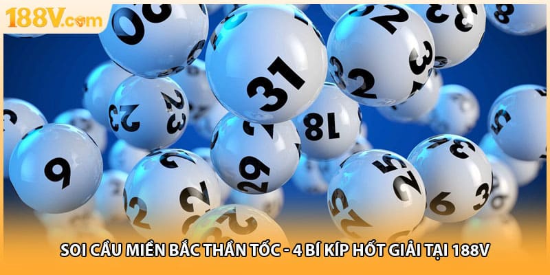 Soi Cầu Miền Bắc Thần Tốc - 4 Bí Kíp Hốt Giải Tại 188V