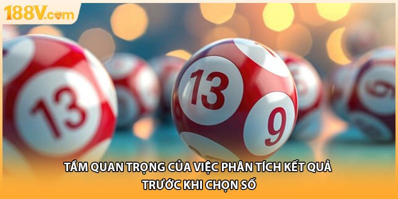 Tầm quan trọng của việc phân tích kết quả trước khi chọn số