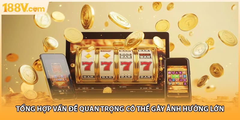 Tổng hợp vấn đề quan trọng có thể gây ảnh hưởng lớn