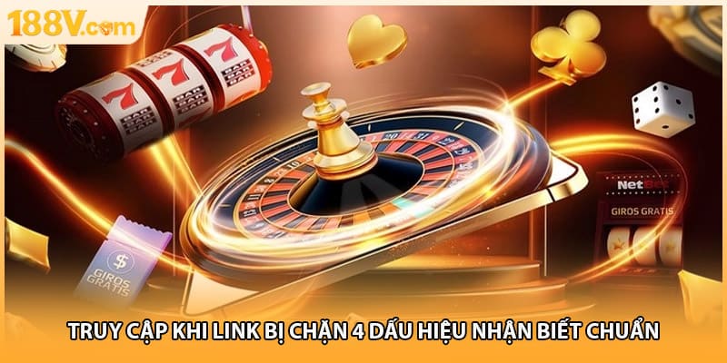 Truy Cập Khi Link Bị Chặn 4 Dấu Hiệu Nhận Biết Chuẩn